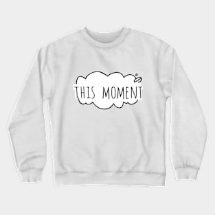 This moment Crewneck Sweatshirt